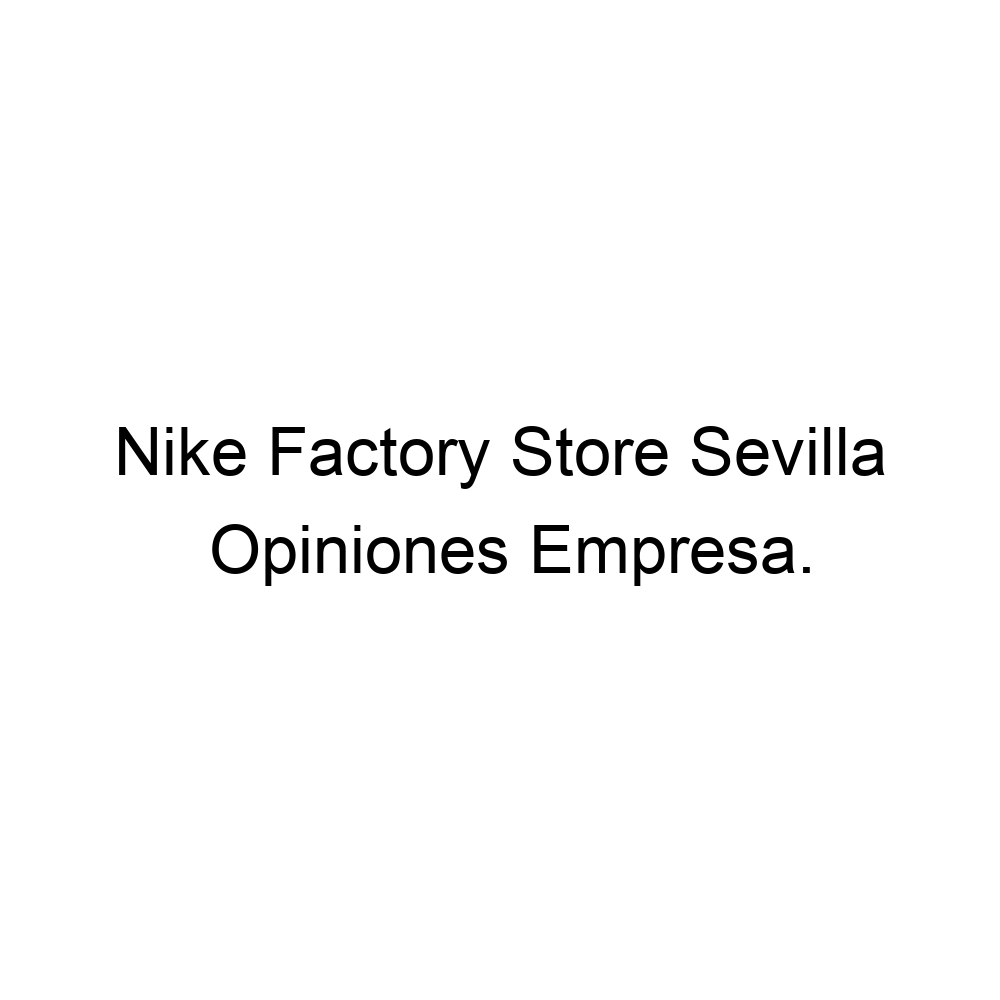 Danubio Conciliar Con rapidez Opiniones Nike Factory Store Sevilla, San José de la Rinconada ▷ 955121999